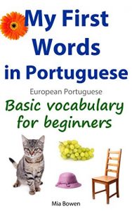 Download My First Words in Portuguese (European Portuguese): Basic vocabulary for beginners (Learn Portuguese (European) Livro 1) (Portuguese Edition) pdf, epub, ebook