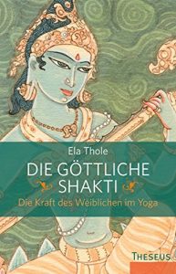 Download Die göttliche Shakti: Die Kraft des Weiblichen im Yoga (German Edition) pdf, epub, ebook