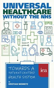 Download Universal Healthcare without the NHS: Towards a Patient-Centred Health System: Towards a Patient-Centred Health System (Hobart Paperback) pdf, epub, ebook