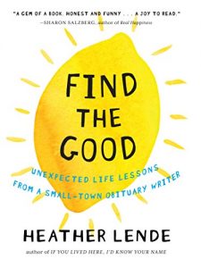 Download Find the Good: Unexpected Life Lessons from a Small-Town Obituary Writer pdf, epub, ebook