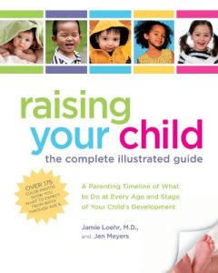 Download Raising Your Child: The Complete Illustrated Guide: A Parenting Timeline of What to Do at Every Age and Stage of Your Child’s Development pdf, epub, ebook