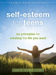 Download Self-Esteem for Teens: Six Principles for Creating the Life You Want (The Instant Help Solutions Series) pdf, epub, ebook