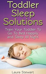 Download Toddler Sleep Solutions: Train Your Toddler To Go To Bed Happily and Sleep All Night pdf, epub, ebook