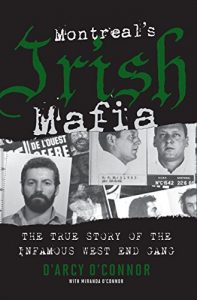 Download Montreal’s Irish Mafia: The True Story of the Infamous West End Gang pdf, epub, ebook