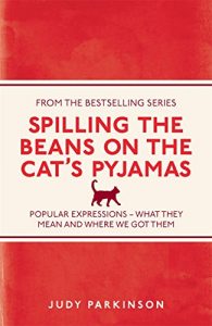 Download Spilling the Beans on the Cat’s Pyjamas: Popular Expressions – What They Mean and Where We Got Them pdf, epub, ebook