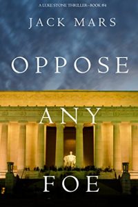 Download Oppose Any Foe (A Luke Stone Thriller-Book 4) pdf, epub, ebook