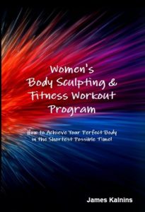 Download Women’s Body Sculpting & Fitness Workout Program: How to Achieve your Perfect Body in the Shortest Possible Time! pdf, epub, ebook