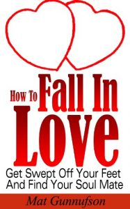 Download How To Fall In Love and Get Married,Find The Right Man, Woman or Soul Mate: Get Swept Off Your Feet And Find Your Soul Mate pdf, epub, ebook