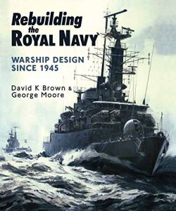 Download Rebuilding the Royal Navy: Warship Design Since 1945 pdf, epub, ebook