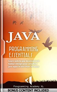 Download JAVA: PROGRAMMING ESSENTIALS (Bonus Content Included): Learn web & app development today! Design your very first java apps in less than 24 hours (Java, Javascript, Programming) pdf, epub, ebook