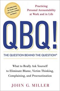 Download QBQ! The Question Behind the Question: Practicing Personal Accountability at Work and in Life pdf, epub, ebook