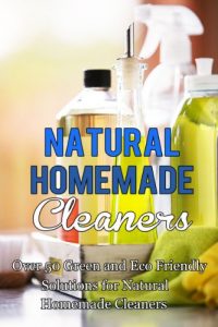 Download Natural Homemade Cleaners: Over 50 Green and Eco Friendly Solutions For Natural Homemade Cleaners pdf, epub, ebook