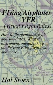 Download Flying Airplanes VFR: How to fly airplanes, real and simulated. What the instruments mean, taking the Private Pilot flight test, and more….. pdf, epub, ebook