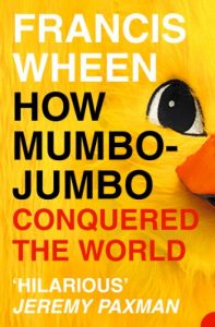 Download How Mumbo-Jumbo Conquered the World: A Short History of Modern Delusions pdf, epub, ebook