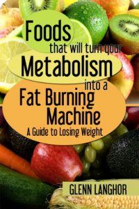 Download Foods That Will Turn Your Metabolism Into a Fat Burning Machine: A Guide on How to Lose Weight pdf, epub, ebook