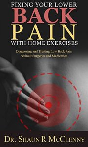 Download Fixing Your Lower Back Pain with Home Exercises: Diagnosing and Treating Low Back Pain without Surgeries and Medication pdf, epub, ebook