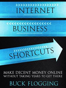 Download Internet Business Shortcuts: Make Decent Money Online without Taking Years to Get There pdf, epub, ebook