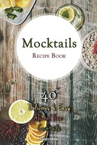 Download Mocktails Recipe Book: 40 Delicious & Easy Alcohol Free Cocktails pdf, epub, ebook