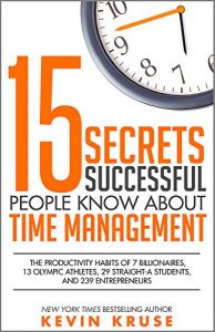 Download 15 Secrets Successful People Know About Time Management: The Productivity Habits of 7 Billionaires, 13 Olympic Athletes, 29 Straight-A Students, and 239 Entrepreneurs pdf, epub, ebook