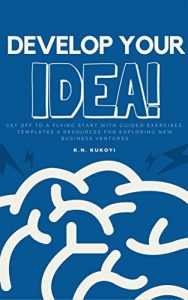 Download Develop Your Idea!: Get off to a flying start with your startup. Guided exercises & resources for exploring & validating new business ventures pdf, epub, ebook