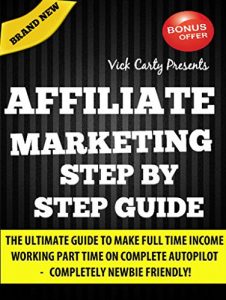 Download Affiliate Marketing Step By Step Guide: Learn Easy Steps To Make Full Time Income Working Part Time From Home (Affiliate Marketing, Email Marketing, Clickbank Marketing, List Building, Blogging) pdf, epub, ebook