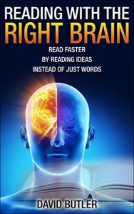 Download Reading with the Right Brain: Read Faster by Reading Ideas Instead of Just Words (speed reading, speed reading course, speed reading exercises) pdf, epub, ebook