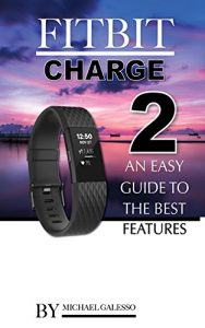 Download FitBit Charge 2: An Easy Guide to the Best Features pdf, epub, ebook