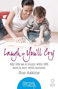 Download Laugh or You’ll Cry: My life as a mum with MS and a son with autism (HarperTrue Life – A Short Read) pdf, epub, ebook