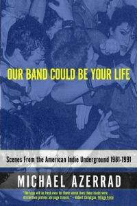 Download Our Band Could Be Your Life: Scenes from the American Indie Underground, 1981-1991 pdf, epub, ebook