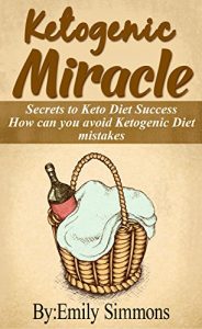 Download keto diet:Ketogenic Miracle: For Ultimate Weight Loss  (low carb diet,ketogenic diet meal plan lchf cookbook Book 1) pdf, epub, ebook