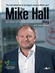 Download The Mike Hall Story: How Welsh Rugby Nearly Changed Forever And Cardiff City Reached The Premier League pdf, epub, ebook