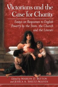 Download Victorians and the Case for Charity: Essays on Responses to English Poverty by the State, the Church and the Literati pdf, epub, ebook