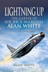 Download Lightning Up: The Career of Air Vice-Marshal Alan White CB AFC FRAeS RAF pdf, epub, ebook