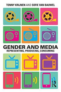 Download Gender and Media: Representing, Producing, Consuming (Communication and Society) pdf, epub, ebook