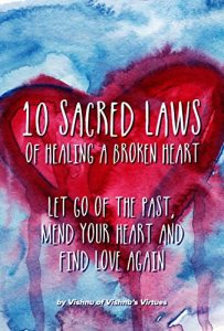 Download 10 Sacred Laws of Healing A Broken Heart: Let Go Of The Past, Mend Your Heart And Find Love Again pdf, epub, ebook