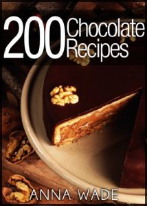 Download 200 Chocolate Recipes – Cookies, Cakes, Desserts, Etc.. pdf, epub, ebook