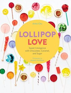 Download Lollipop Love: Sweet Indulgence with Chocolate, Caramel, and Sugar pdf, epub, ebook