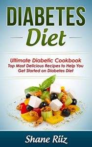 Download Diabetes Diet: Ultimate Diabetic Cookbook – Top Most Delicious Recipes to Help You Get Started on Diabetes Diet (Diabetes Food, Paleo Diet, Clean Eating, Weight Loss Diet, Low Carb Diet) pdf, epub, ebook