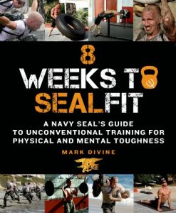 Download 8 Weeks to SEALFIT: A Navy SEAL’s Guide to Unconventional Training for Physical and Mental Toughness pdf, epub, ebook