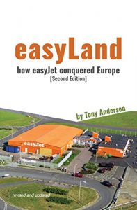 Download easyLand: How easyJet Conquered Europe (Second Edition) pdf, epub, ebook