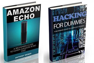 Download Amazon Echo: The Ultimate Guide to Amazon Echo and Hacking for Dummies (by echo, Alexa Kit, Amazon Prime, users guide, web services, digital media, Free … (Web services, internet, hacking Book 2) pdf, epub, ebook