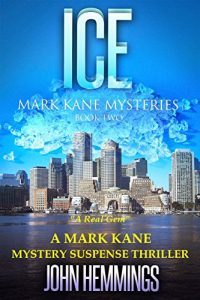 Download ICE – MARK KANE MYSTERIES – BOOK TWO: A MARK KANE MURDER MYSTERY pdf, epub, ebook