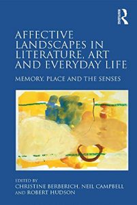 Download Affective Landscapes in Literature, Art and Everyday Life: Memory, Place and the Senses pdf, epub, ebook