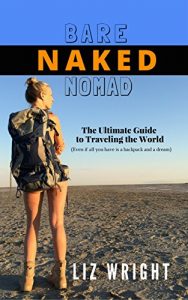 Download Bare Naked Nomad: The Ultimate Guide to Traveling the World (Even if all you have is a backpack and a dream.) pdf, epub, ebook