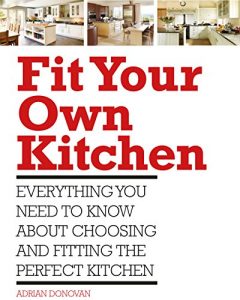 Download Fit Your Own Kitchen: Everything you need to know about choosing and fitting the perfect kitchen pdf, epub, ebook