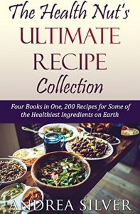 Download The Health Nut’s Ultimate Recipe Collection: Four Books in One, 200 Recipes for Some of the Healthiest Ingredients on Earth (The Health Nut Cooking Collection Book 5) pdf, epub, ebook