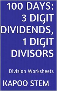 Download 100 Division Worksheets with 3-Digit Dividends, 1-Digit Divisors: Math Practice Workbook (100 Days Math Division Series) pdf, epub, ebook