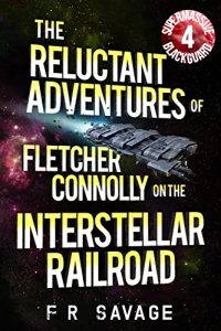 Download The Reluctant Adventures of Fletcher Connolly on the Interstellar Railroad Vol. 4: Supermassive Blackguard pdf, epub, ebook