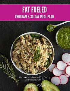 Download Fat Fueled: Keto Program & Meal Plan: Uncover your best self by fueling; and healing, with ketosis pdf, epub, ebook