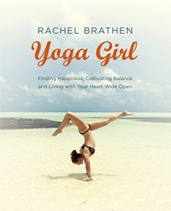 Download Yoga Girl: Finding Happiness, Cultivating Balance and Living with Your Heart Wide Open pdf, epub, ebook